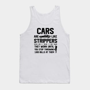 Mens Cars Are Like Strippers They Work Until You Stop Tank Top